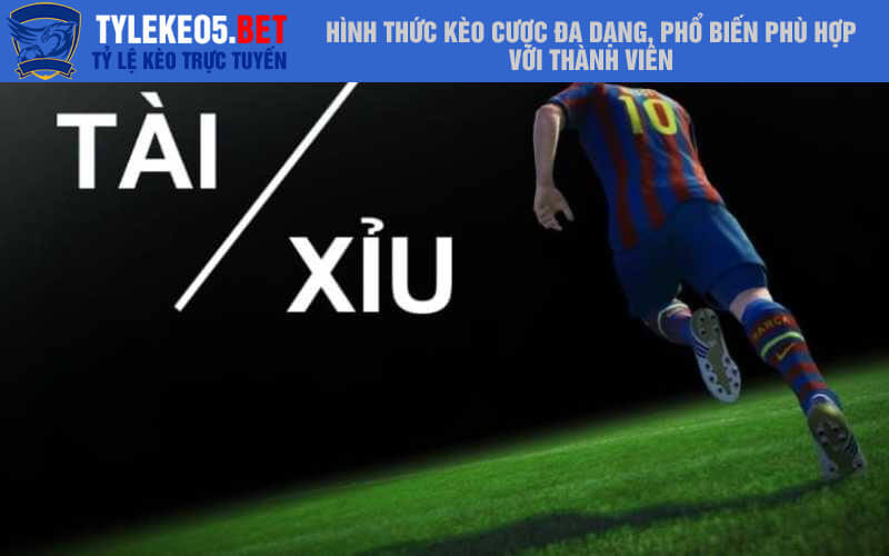 Hình thức kèo cược đa dạng, phổ biến phù hợp với thành viên