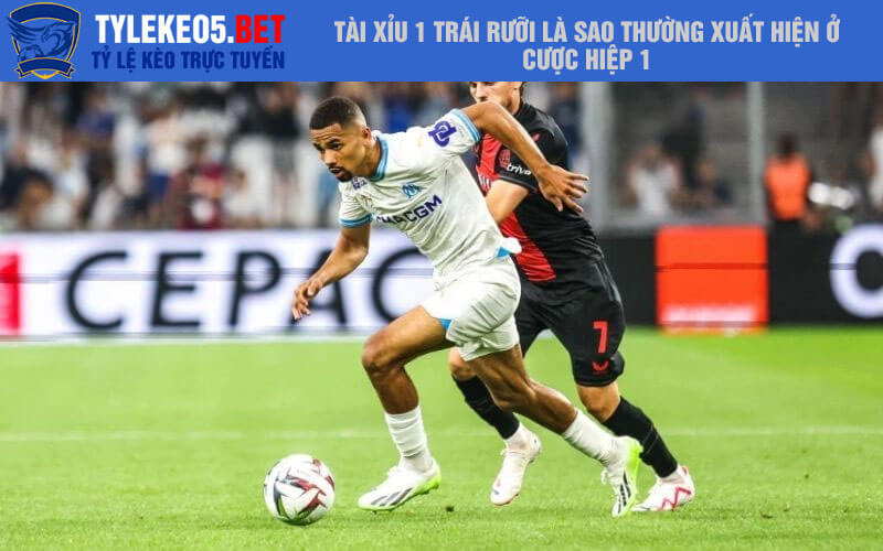 Tài xỉu 1 trái rưỡi là sao thường xuất hiện ở cược hiệp 1